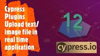 Cypress Plugins | Upload text/image files in real time application | Coders Camp