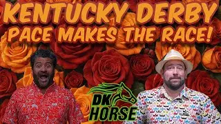 PACE MAKES THE RACE - 2025 Kentucky Derby Pace Analysis - Presented by DK Horse