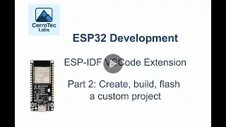 ESP32 Dev | ESP IDF VSCode extension | Part 2: Creating, building and flashing your project