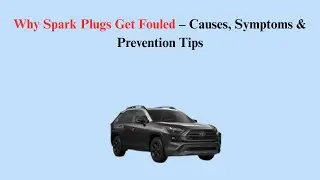 Why Spark Plugs Get Fouled &ndash; Causes, Symptoms & Prevention Tips