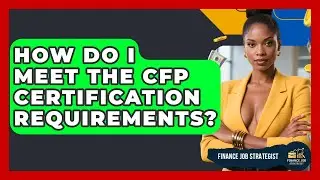 How Do I Meet The CFP Certification Requirements? - Finance Job Strategist