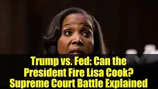Trump vs. Fed: Can the President Fire Lisa Cook? Supreme Court Battle Explained