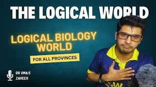 Introducing - The Logical Biology World by Dr Umais Zaheer - A Dedicated Logician!