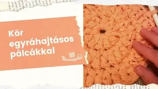 Kör horgolás egyráhajtásos pálcákkal - Pólófonalazz velünk! - 69. rész