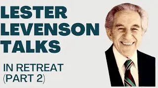 IN RETREAT (PART 2) - LESTER LEVENSON - LESTER LEVENSON VIDEOS - TALKS LESTER LEVENSON