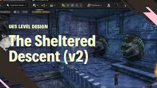 Unreal Engine 5 | Level Design Work: The Sheltered Descent Version 2