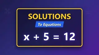 Solutions to Equations: What Does It Mean to Solve? | Algebra Basics