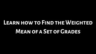 Learn How to Find the Weighted Mean of Grades