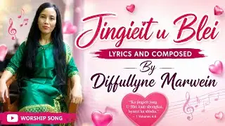 Khasi Gospel song, Jingieit u Blei , Lyric & Composed By Ps. Diffullyne Marwein