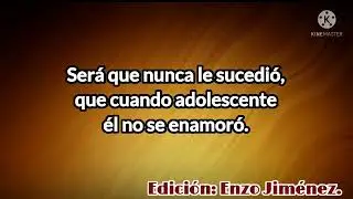 Escuchá - Será que nunca le sucedió. (Con letra).