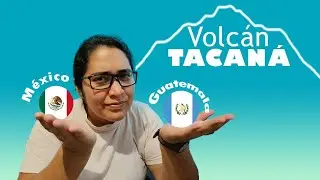 🔴VOLC&Aacute;N TACAN&Aacute;, &iquest;EST&Aacute; EN M&Eacute;XICO O GUATEMALA? | Moyita Explorando