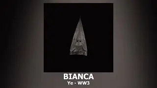 Ye   BIANCA feat  Dave Blunts   WW3
