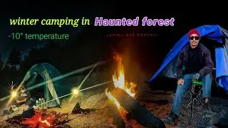 Group Winters Camping in Haunted forest | Challenge Camping in Haunted forest | #overnightcamping