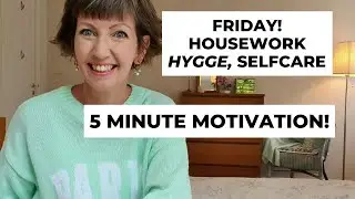 Friday - 5 Minute Motivation! Housework, Hygge, Selfcare! Flylady Zone 4