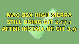 Mac OSX High Sierra still using git 2.17.1 after install of git 2.9