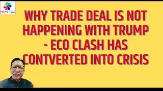 Why Trade Deal is Not Happening with Trump - Ego Clash has Converted into Crisis
