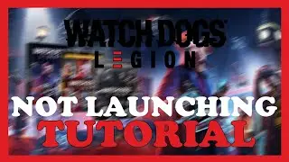 Watch Dogs: Legion  &ndash; Fix Not Launching &ndash; Complete Tutorial