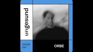 ORBE @ ungesund TAPE #024
