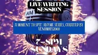 A MOMENT TO SPIT LIVE WRITING SESSIONS (SUNDAYS 7-8pm) #AMTS VENOMOUS2000
