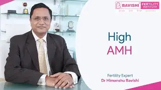 High AMH | Video by Fertility Expert Dr Himanshu Bavishi