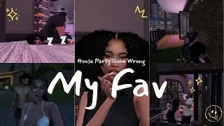 House Party Gone Wrong || My Favorite Save File