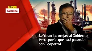 Le 'TIRAN LAS OREJAS' al Gobierno Petro por lo que está pasando con Ecopetrol | Vicky en Semana