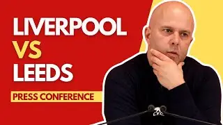 LIVERPOOL vs LEEDS | Arne Slot Press Conference
