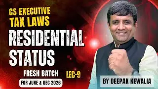CS Executive TAX Law Residential Status | part -  9 | June & Dec 2026 Deepak kewalia