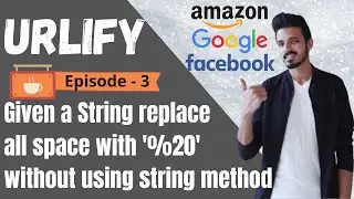 Cracking The Coding Interview |URLify  The Given String | Competitive Programming | Array Problem