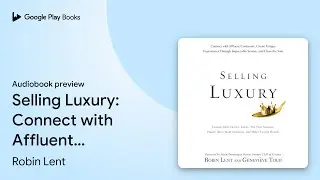 Selling Luxury: Connect with Affluent&hellip; by Robin Lent &middot; Audiobook preview