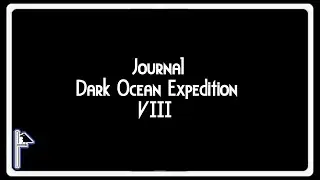 Journal of the Dark Ocean Expedition VIII