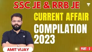 SSC JE & RRB JE | Current Affairs Compilation 2023 - 2 | Amit Vijay