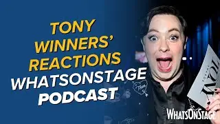 Tony Awards 2025 winners' reactions | The WhatsOnStage Podcast