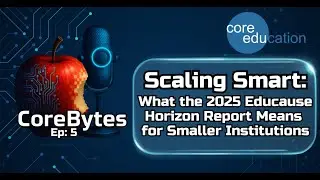 Ep5 CoreBytes: The 2025 Educause Horizon Report: What Data and Analytics Mean for Small Colleges