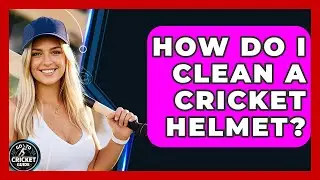 How Do I Clean A Cricket Helmet? - Go-To Cricket Guide