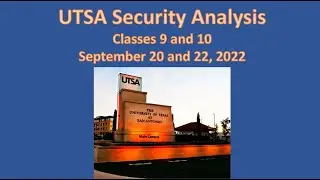 UTSA Security Analysis Classes 9 and 10, September 20 and 22, 2022