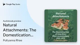 Natural Attachments: The Domestication of&hellip; by Pollyanna Rhee &middot; Audiobook preview