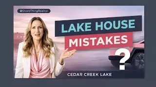 3 Mistakes Buyers Make When Buying a Lake House at Cedar Creek Lake.