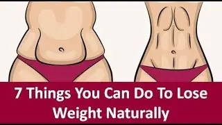 7 Things You Can Do To Lose Weight Naturally