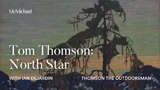 (EP 3) Tom Thomson: North Star with Ian Dejardin - Thomson's Legacy as a Naturalist & Outdoorsman