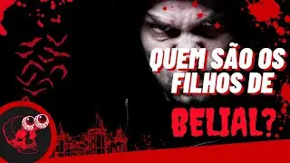 Quem s&atilde;o os filhos de Belial? Quem &eacute; Belial?