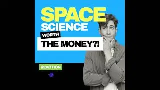 REACTION - Is Space Science Worth the MONEY?