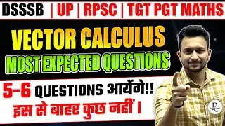 VECTOR CALCULUS MOST EXPECTED QUESTIONS | DSSSB UP RPSC KVS TGT PGT | MAYANK SIR