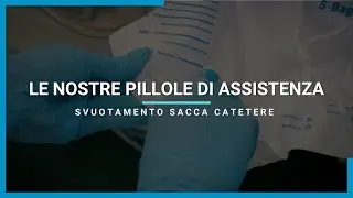 Le nostre pillole di assistenza: Svuotamento della sacca catetere