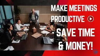 How to Run Productive Meetings (And Stop Wasting Time & Money)