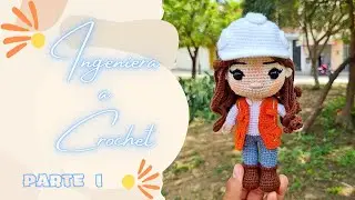 INGENIERA A CROCHET AMIGURUMI / PASO A PASO / PARTE I