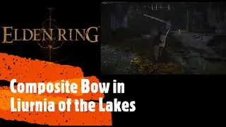Elden Ring [Composite Bow in Liurnia of the Lakes]