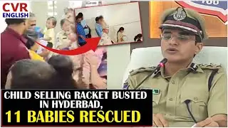 Child selling racket busted in Hyderabad, 11 babies rescued | CVR ENGLISH