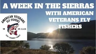 Peace, Purpose & Fly Fishing | American Veterans Fly Fishers in the Sierras