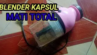 MEMPERBAIKI BLENDER KAPSUL GAK MAU NYALA !!!